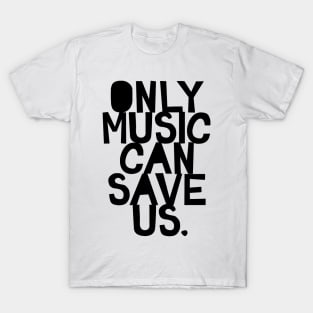 only music can save us T-Shirt